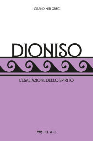 Title: Dioniso: L'esaltazione dello spirito, Author: Roberto Mussapi