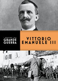 Title: Vittorio Emanuele III, Author: Pierangelo Gentile