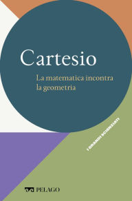 Title: Cartesio - La matematica incontra la geometria, Author: Enrico Rogora