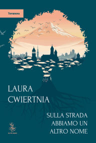 Title: Sulla strada abbiamo un altro nome, Author: Laura Cwiertnia