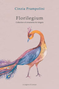 Title: Florilegium. Edizione ampliata. Testo inglese a fronte: Collection of ornaments for singers, Author: Matteo Bavestrelli