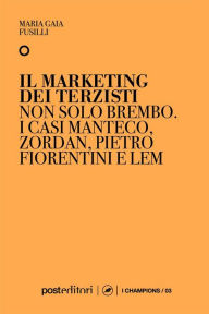 Title: Il marketing dei terzisti: Non solo Brembo, i casi Manteco, Zordan, Pietro Fiorentini e LEM, Author: Maria Gaia Fusilli