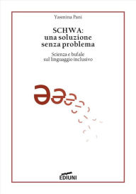 Title: SCHWA: una soluzione senza problema: Scienza e bufale sul linguaggio inclusivo, Author: Yasmina Pani