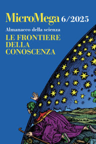 Title: Micromega 6/2025: Almanacco della scienza- Le frontiere della conoscenza, Author: AA. VV.