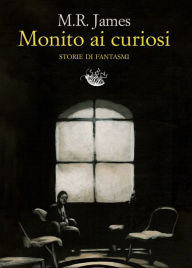 Title: Monito ai curiosi: Storie di fantasmi, Author: MR James