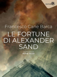 Title: Le fortune di Alexander Sand, Author: Francesco Cane Barca