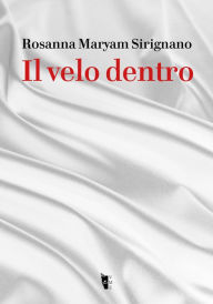 Title: Il velo dentro, Author: Rosanna Sirignano