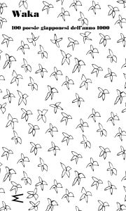 Title: Waka: 100 poesie giapponesi dell'anno 1000, Author: AA.VV.