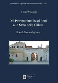 Title: Dal Patrimonium beati Petri allo Stato della Chiesa: il mdello marchigiano, Author: Felice Massaro