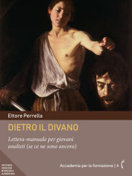 Title: Dietro il divano: Lettera-manuale per giovani analisti (se ce ne sono ancora), Author: Ettore Perrella