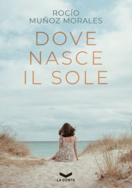 Title: Dove nasce il sole, Author: Rocío Muñoz Morales