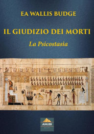Title: Il Giudizio dei Morti: La Psicostasia, Author: Ea Wallis Budge