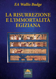 Title: La Risurrezione e l'Immortalità Egiziana, Author: EA Wallis Budge