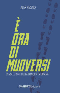 Title: È ora di muoversi: L'evoluzione della longevità umana, Author: Alex Regno