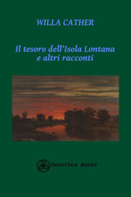 Title: Il tesoro dell'Isola Lontana e altri racconti: Prima traduzione italiana di tre racconti giovanili, Author: Maria Di Salvatore