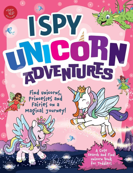 I Spy Unicorn Adventures: Find Unicorns, Princesses and Fairies on a Magical Journey! A Cute Search and Find Unicorn Book for Toddlers