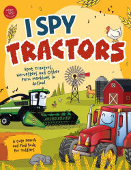 Title: I Spy Tractors: Spot Tractors, Harvesters and Other Farm Machines in Action! A Cute Search and Find Book for Toddlers, Author: Marlies Larch