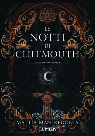 Title: Le notti di Cliffmouth: luci verdi dall'inferno: L'inizio della dilogia dark fantasy occulta, Author: Mattia Manfredonia