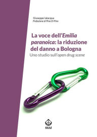 Title: La voce dell'Emilia paranoica: la riduzione del danno a Bologna: Uno studio sull'open drug scene, Author: Ialacqua Giuseppe