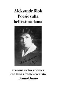 Title: Poesie sulla bellissima dama: versione metrica ritmica con testo a fronte accentato, Author: Aleksandr Blok