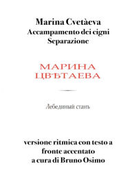 Title: Accampamento dei cigni - Separazione: versione ritmica con testo a fronte accentato, Author: Marina Cvetàeva