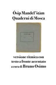 Title: Quaderni di Mosca: versione ritmica con testo a fronte accentato, Author: Ósip Mandel'stàm