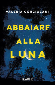 Title: Abbaiare alla luna, Author: Valeria Corciolani