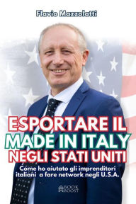 Title: Esportare il made in Italy negli Stati Uniti: Come ho aiutato gli imprenditori italiani a fare network negli U.S.A., Author: Flavio Mazzolatti