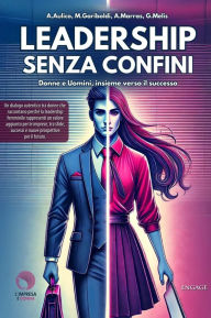 Title: Leadership senza confini: Donne e Uomini, insieme verso il successo, Author: Giada Melis