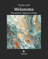 Title: Melanoma: Prevenzione, diagnosi e terapia, Author: Torello Lotti