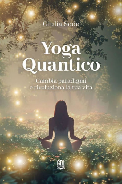Yoga Quantico: Cambia paradigmi e rivoluziona la tua vita
