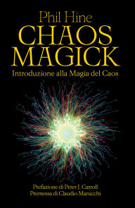 Title: Chaos Magick: Introduzione alla magia del caos, Author: Phil Hine