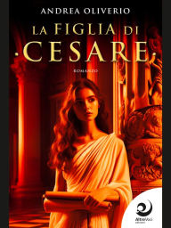 Title: La figlia di Cesare, Author: Andrea Oliverio