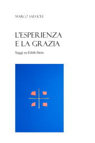 Title: L'esperienza e la grazia: Saggi su Edith Stein, Author: Marco Salvioli