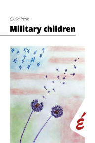 Title: Military children: Esperienze di interculturalità quotidiana in famiglie militari americane in Italia, Author: Giulia Perin