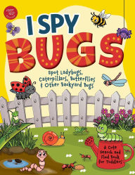 Title: I Spy Bugs: Spot Ladybugs, Caterpillars, Butterflies & Other Backyard Bugs! A Cute Search and Find Book for Toddlers, Author: Marlies Larch
