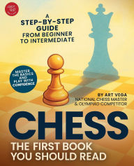 Title: The First Chess Book You Should Read: A Step-by-Step Guide from Beginner to Intermediate - Master the Basics and Play With Confidence, Author: Art Vega