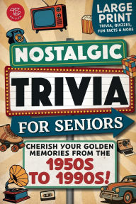 Title: Nostalgic Trivia for Seniors: Relive Your Golden Memories From the 1950s to 1990s! Large Print Trivia, Fun Facts & More, Author: TG Edition