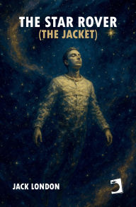 Title: The Star Rover (The Jacket), Author: Jack London