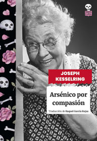 Title: Arsénico por compasión, Author: Joseph Kesselring