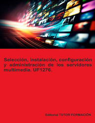 Title: Selecciï¿½n, instalaciï¿½n, configuraciï¿½n y administraciï¿½n de los servidores multimedia. UF1276., Author: Miguel ïngel Ladrïn de Guevara