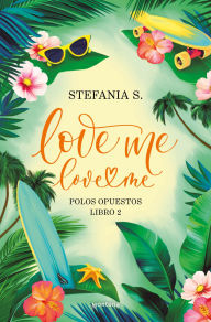 Title: Love me, love me. Libro 2 - Polos Opuestos, Author: Stefania S.
