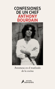 Title: Confesiones de un chef: Aventuras en el trasfondo de la cocina, Author: Anthony Bourdain