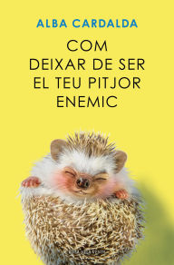 Title: Com deixar de ser el teu pitjor enemic, Author: Alba Cardalda