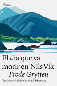 Title: El dia que va morir en Nils Vik: Traducció d'Alexandra Pujol Skjønhaug, Author: Frode Grytten