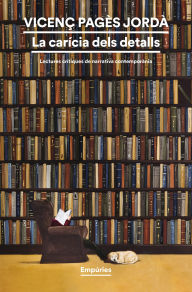 Title: La carícia dels detalls: Lectures crítiques de narrativa contemporània, Author: Vicenç Pagès Jordà