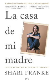 Title: La casa de mi madre: La lucha de una hija por la libertad, Author: Shari Franke