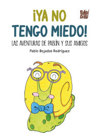 ¡Ya no tengo miedo!: Las aventuras de Pablín y sus amigos