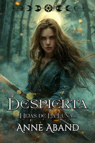 Title: Despierta: (Hijas de la Luna 1), Author: Anne Aband