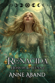 Title: Renacida: (Hijas de la Luna 2), Author: Anne Aband